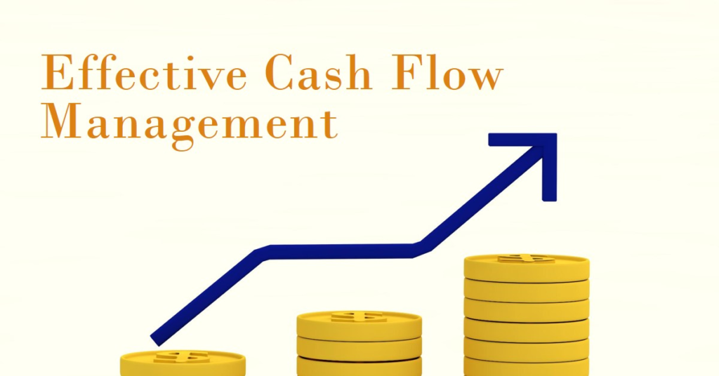  A graphic image featuring a blue upward trending arrow symbolizing growth, above three stacks of gold coins, with the title “Effective Cash Flow Management” in bold letters at the top.