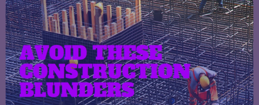 An image of a construction site with a framework of metal rods and workers in protective gear. The text "Avoid These Construction Blunders" is prominently displayed in bold purple, highlighting the importance of avoiding common mistakes during the construction process.