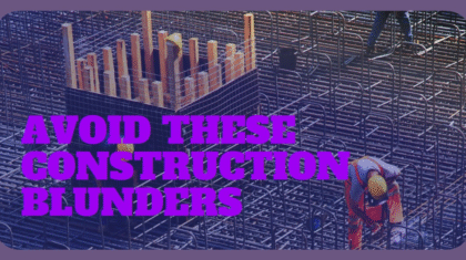 An image of a construction site with a framework of metal rods and workers in protective gear. The text "Avoid These Construction Blunders" is prominently displayed in bold purple, highlighting the importance of avoiding common mistakes during the construction process.