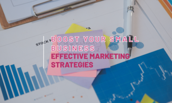 A stack of sticky notes with the text "Boost Your Small Business: Effective Marketing Strategies" on top of charts and graphs.