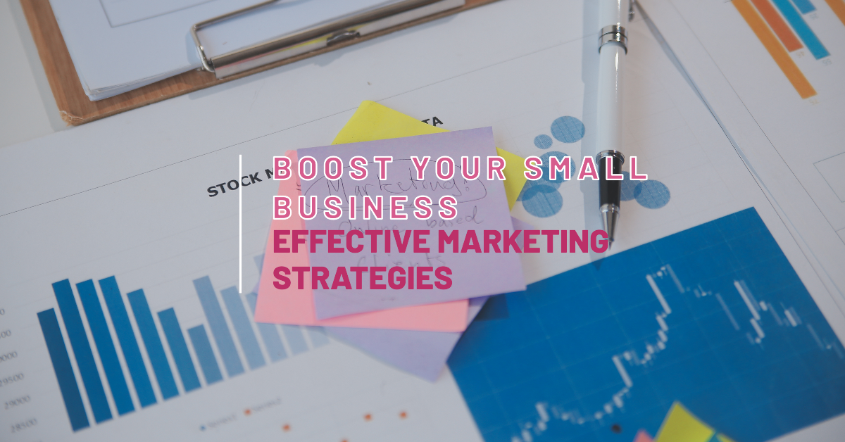 A stack of sticky notes with the text "Boost Your Small Business: Effective Marketing Strategies" on top of charts and graphs.