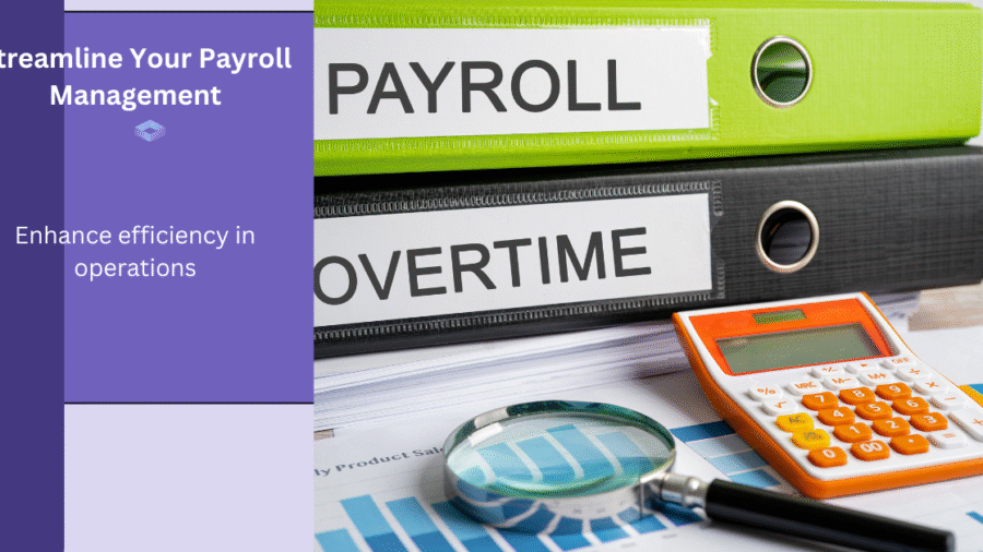 A desk with binders labeled "Payroll" and "Overtime," a calculator, a magnifying glass, and financial documents, illustrating the importance of efficient Payroll Management.