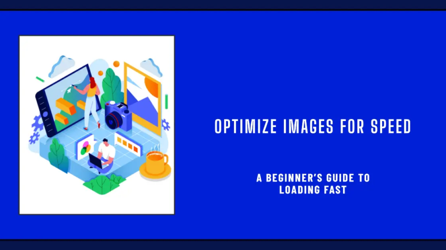 Illustration showing image optimization techniques for faster website loading speeds with text 'Optimize Images for Speed' and 'A Beginner's Guide to Loading Fast